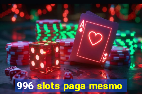 996 slots paga mesmo